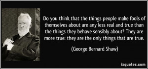 Do you think that the things people make fools of themselves about are ...