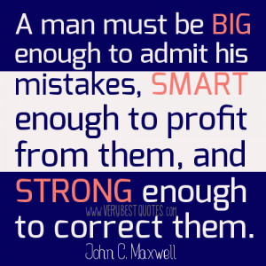 ... from them, and strong enough to correct them. ~John C. Maxwell quotes