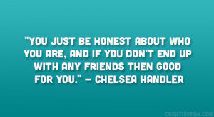 ... end up with any friends then good for you.” – Chelsea Handler
