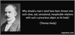 ... relations with such a precarious object as his body? - Thomas Hardy