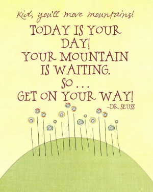 ... Enjoy The Moment: Today Is Your Day And Your Mountain Is Waiting Quote