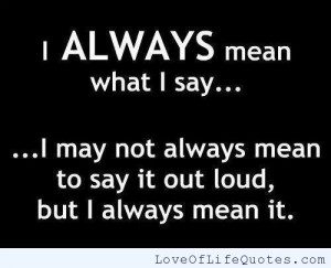 Always say what I mean