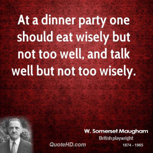 At a dinner party one should eat wisely but not too well, and talk ...