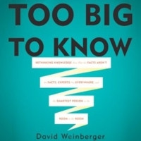 Too Big to Know: Rethinking Knowledge Now That the Facts Aren't the ...