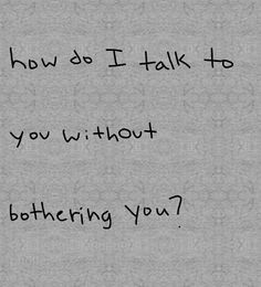 when we dont talk i want to be with you and talk but i need you ...