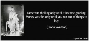 Fame was thrilling only until it became grueling. Money was fun only ...