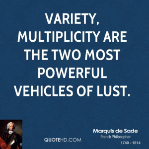 Variety, multiplicity are the two most powerful vehicles of lust.