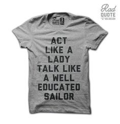 Act Like A Lady Talk Like A Well Educated Sailor Shirt Digitally ...