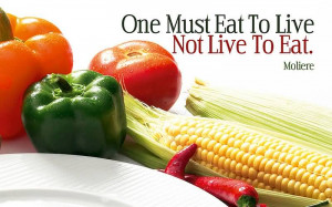 One Must Eat To Live Not Live To Eat
