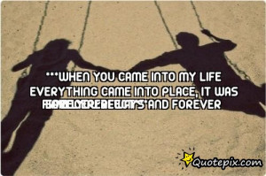 You Came Into My Life Quotes ***when you came into my life