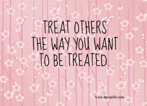 Treat Others As You Wish To Be Treated Quotes. QuotesGram