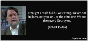 quote-i-thought-i-could-build-i-was-wrong-we-are-not-builders-not-you ...