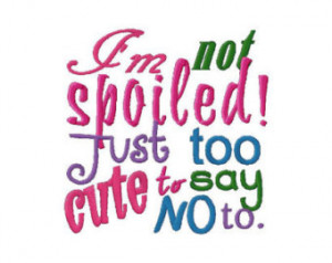 Not Spoiled Just Too Cute T o Say No To Kids or Babies T-shirts or ...