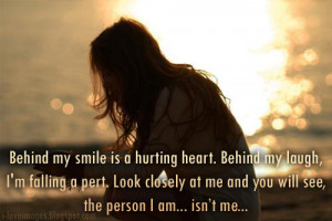 Behind my smile is a hurting heart. Behind my laugh, I'm falling a ...
