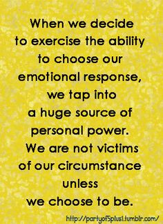 ... power. We are not victims of our circumstance unless we choose to be