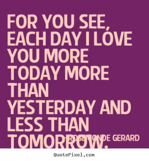 ... love you more today more than.. Rosemonde Gerard greatest love quotes