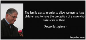The family exists in order to allow women to have children and to have ...