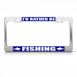 Details about RATHER BE FISHING METAL LICENSE PLATE FRAME TAG HOLDER