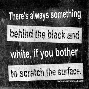 behind the black and white if you bother to scratch the surface quote ...