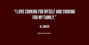 love cooking for myself and cooking for my family.”