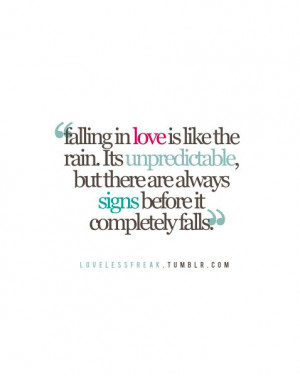 Falling in Love is like the rain. It's unpredictable, but there are ...