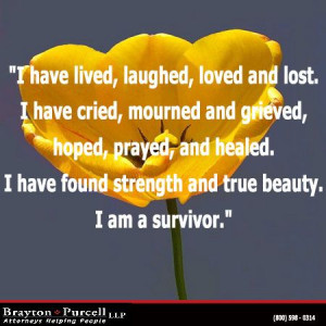 ... and grieved. I have found strength and true beauty. I am a survivor