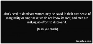 ... root, and men are making no effort to discover it. - Marilyn French