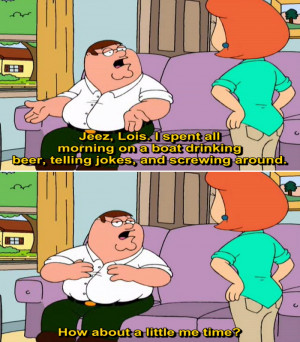 Peter Argues He Needs a Little Me Time To Lois On Family Guy