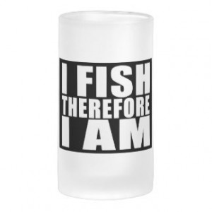 Funny Fishing Quotes Jokes I Fish Therefore I am 16 Oz Frosted Glass ...
