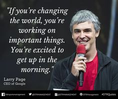 If you're changing the world, you're working on important things. You ...
