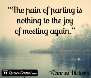 The pain of parting is nothing to the joy of meeting again.