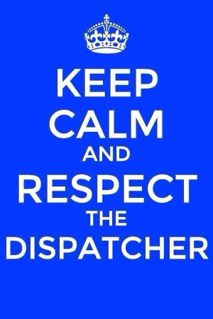 Keep Calm and respect the Dispatcher