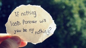 if nothing lasts forever will you be my nothing