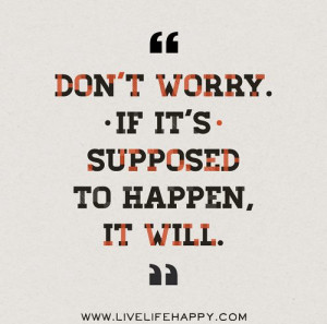 don t worry if it s supposed to happen it will