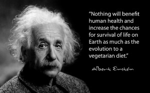 Albert Einstein said “Man Was Not Born to be a Carnivore”