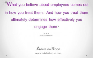 What you believe about employees comes out in how you treat them. And ...