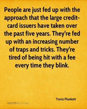 ... number of traps and tricks. They're tired of being hit with a fee