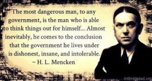 ... » Quotes » Insane Dishonest Intolerable Government - H L Mencken