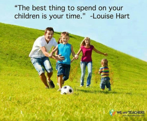 The best thing to spend on your children is your time. -Louise Hart