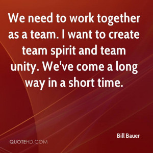 work together as a team. I want to create team spirit and team unity ...