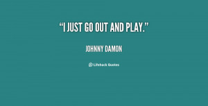 quote-Johnny-Damon-i-just-go-out-and-play-10737.png
