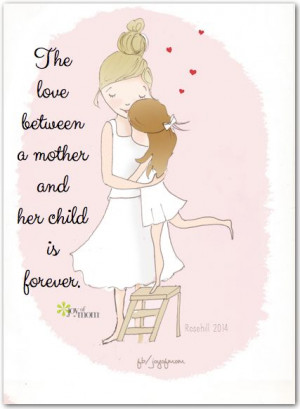 The love between a mother and her child is forever.