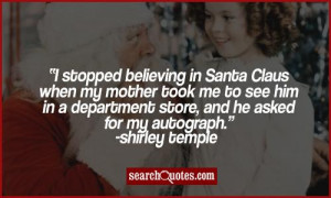 stopped believing in Santa Claus when my mother took me to see him ...