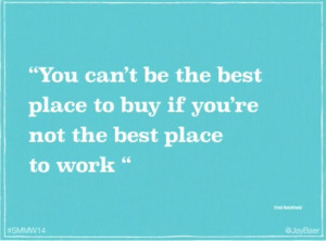 ... advocates, your company must be a great place to work! Great quote