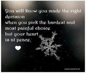 You will know you made the right decision when you pick the hardest ...