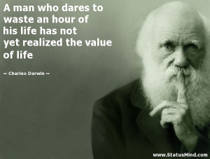 ... realized the value of life - Charles Darwin Quotes - StatusMind.com