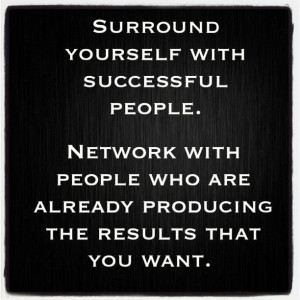 surround yourself with successful people