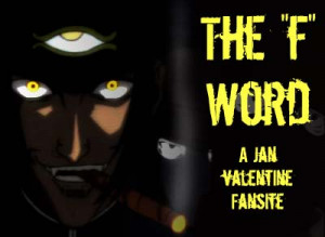 ... dedicated to everyone's favorite foul-mouthed vampire: Jan Valentine