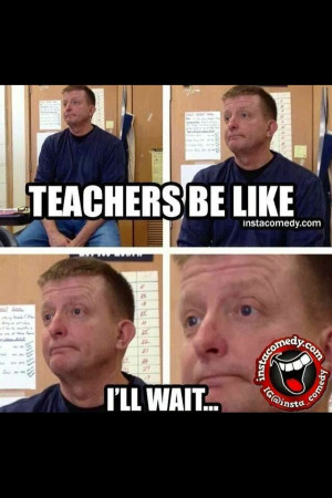 Funny quotes Teachers be like