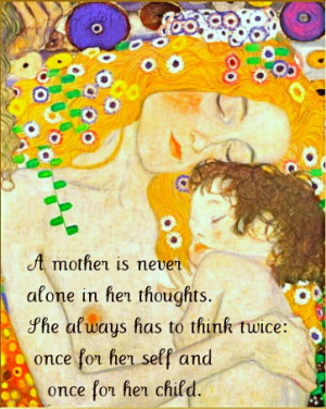Mother is never alone in her thoughts. A Mother always has to think ...